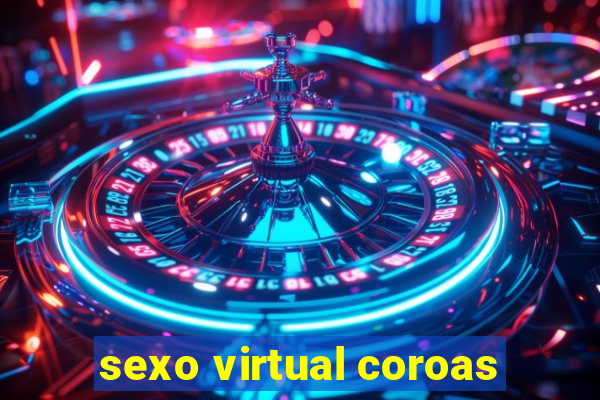 sexo virtual coroas